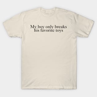 My Boy Only Breaks His Favorite Toys T-Shirt